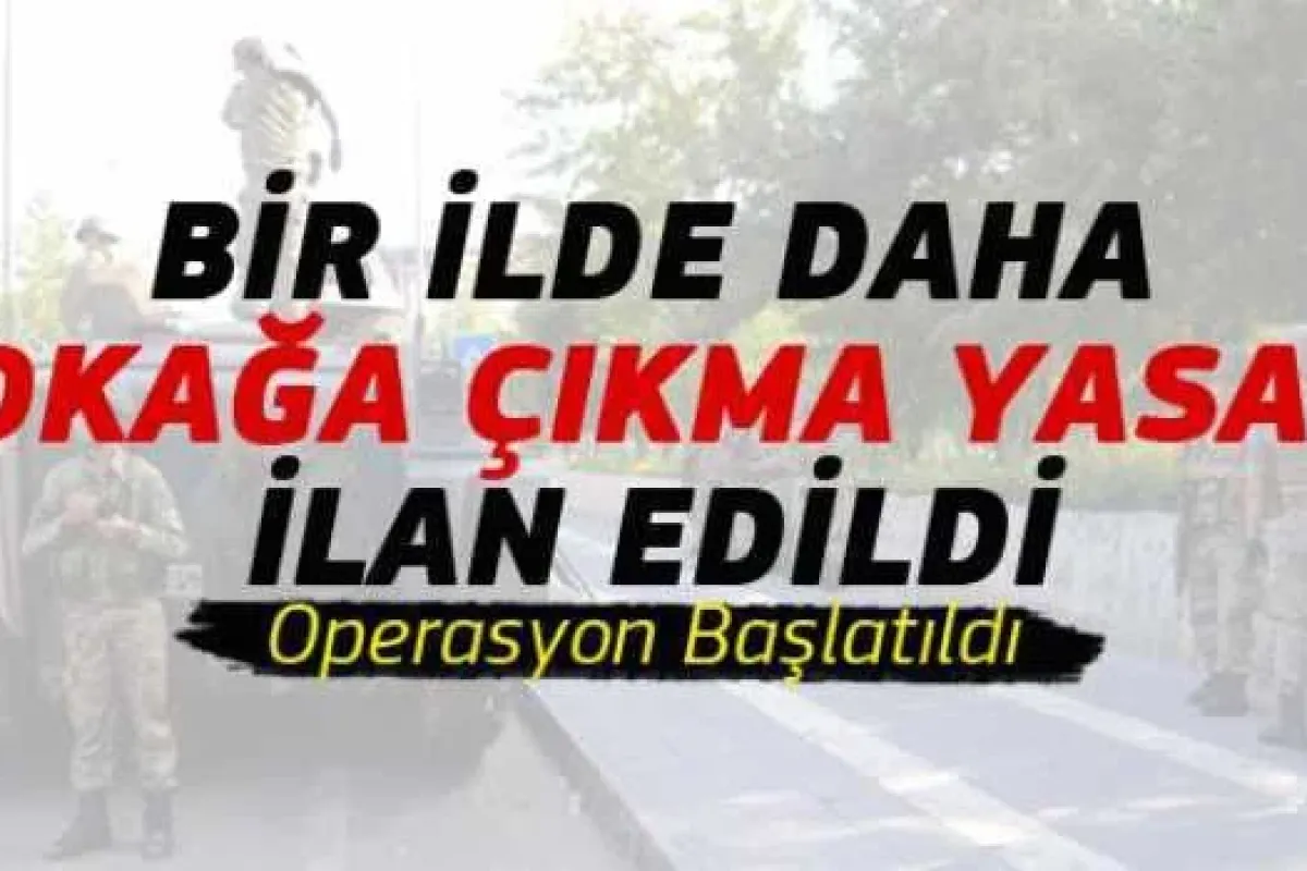 Bir İlde Daha Sokağa Çıkma Yasağı İlan Edildi