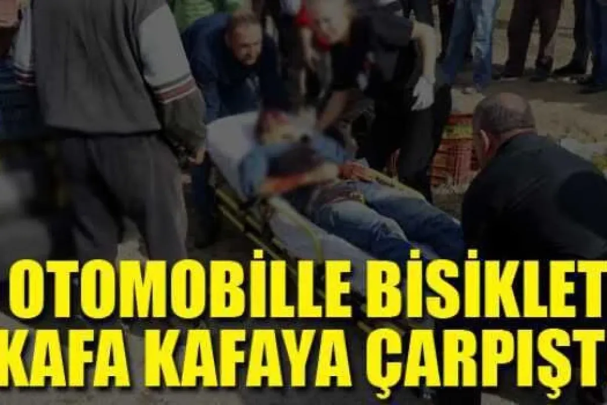 Bisikletle Otomobil Kafa Kafaya Çarpıştı