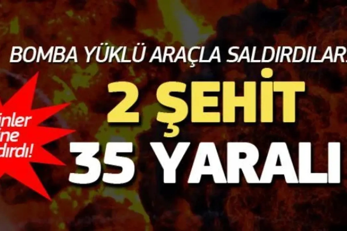 Bomba yüklü araçla saldırdılar: 2 Polis Şehit, 35 Yaralı!