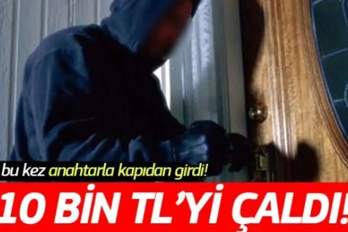Anahtarla girip 10 bin TLyi çaldılar