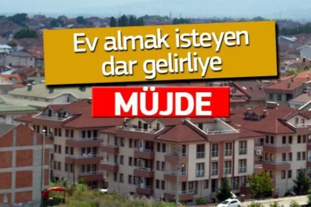 Ev almak isteyen düşük gelirliye müjde!