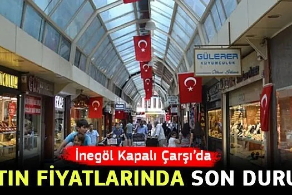 İnegöl Kapalı Çarşıda Altın Fiyatlarında Son Durum