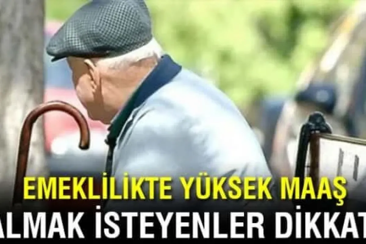 Emeklilikte yüksek maaşın formülü