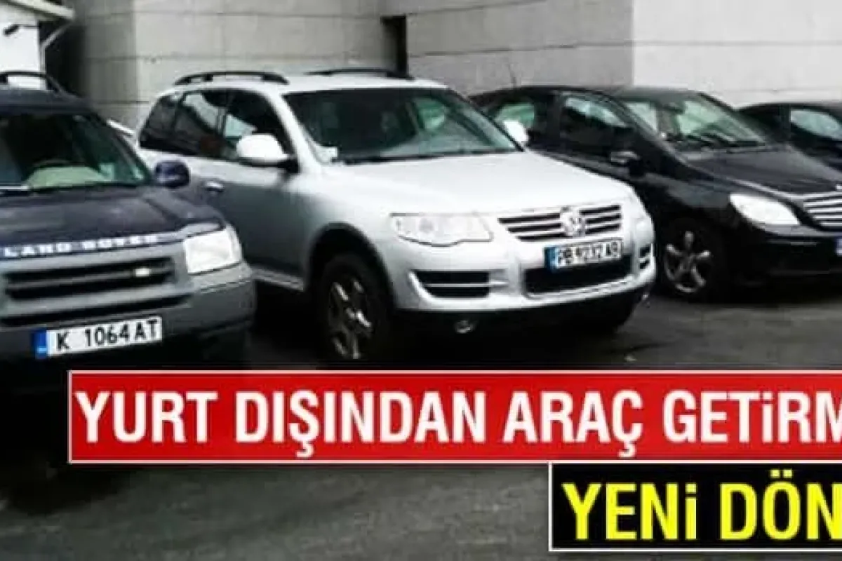 Yurt dışından araç getirmede yeni uygulama