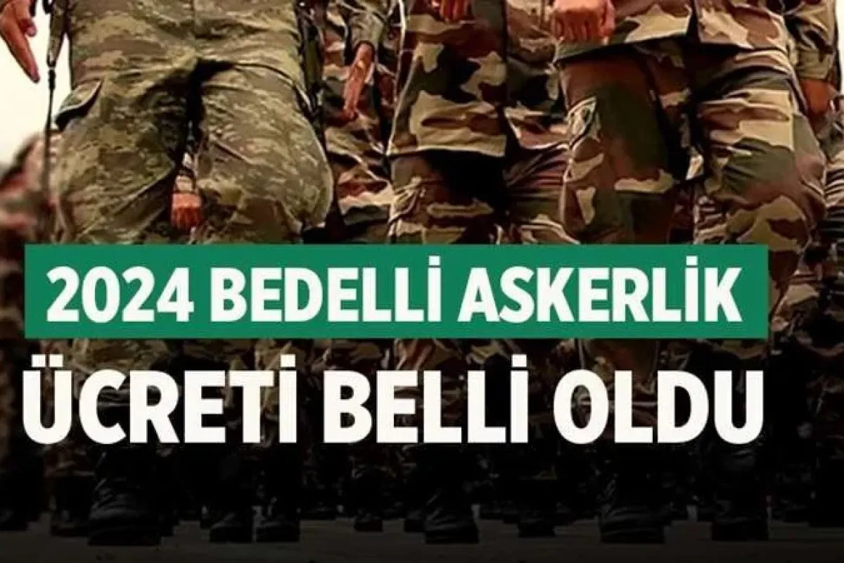 2024 bedelli askerlik bedeli belli oldu