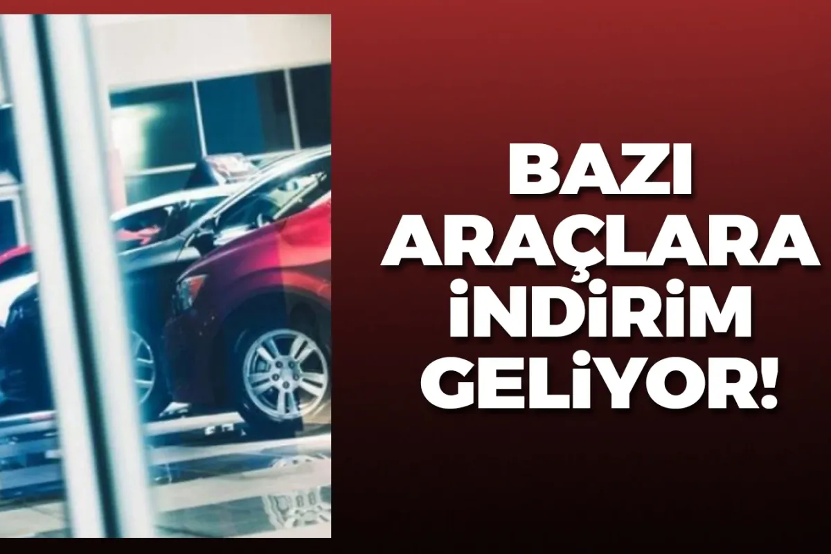 Bazı araçlara indirim geliyor!