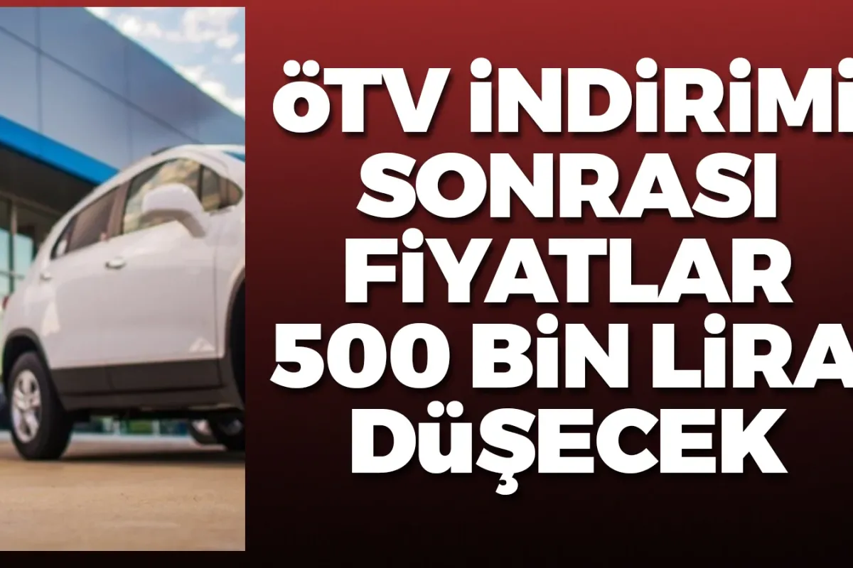 Fiyatlar 500 bin lira birden düşecek