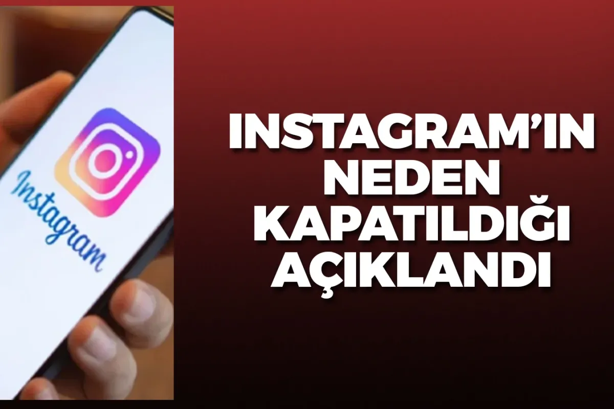 Instagram'ın neden kapatıldığı açıklandı