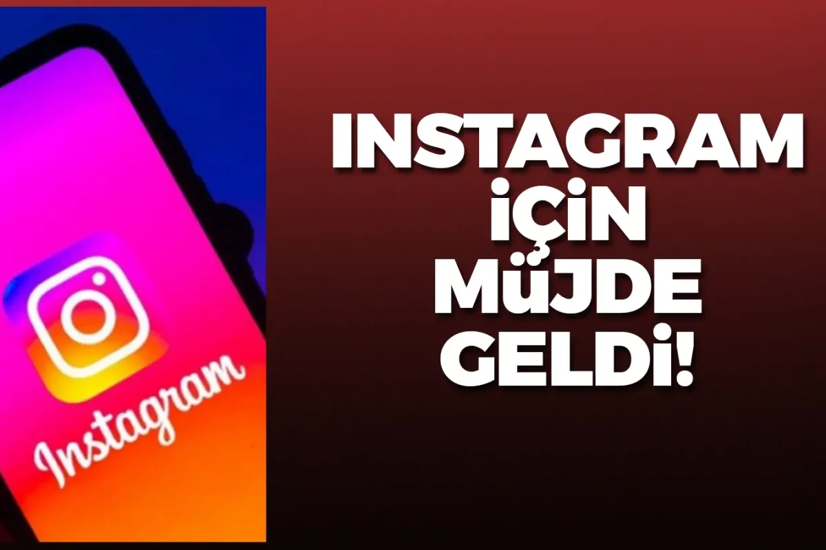 Instagram için müjde geldi!