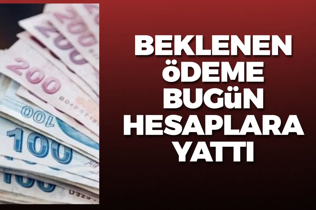 Beklenen ödeme bugün hesaplara yattı