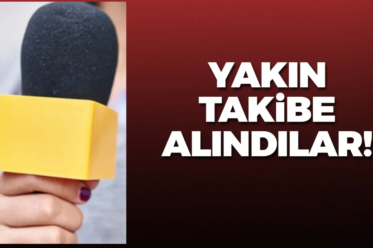 Yakın takibe alındılar!