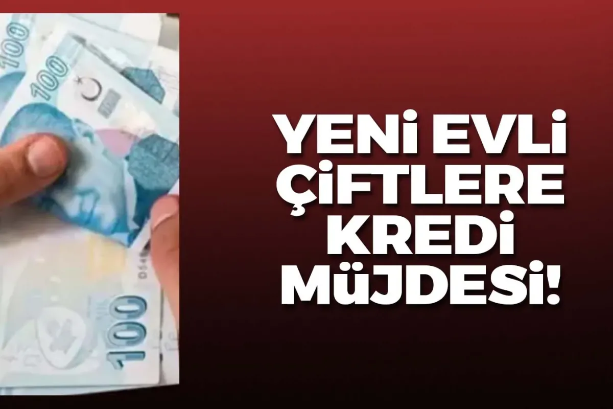 Yeni evli çiftlere kredi müjdesi!