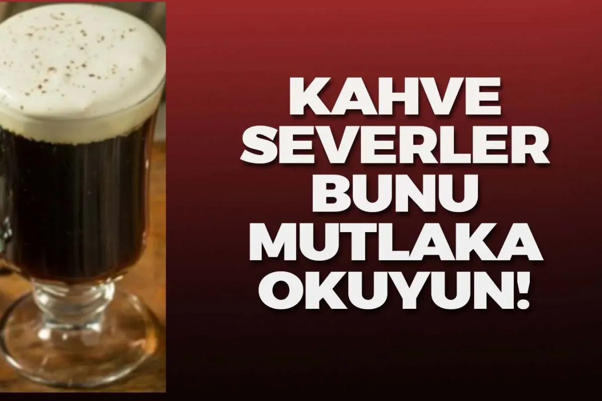 Kahve severler bunu mutlaka okuyun!