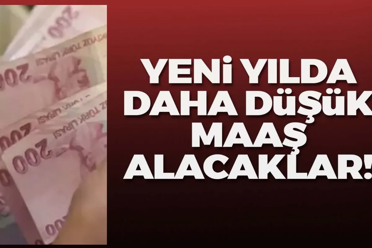 Yeni yılda daha düşük maaş alacaklar!