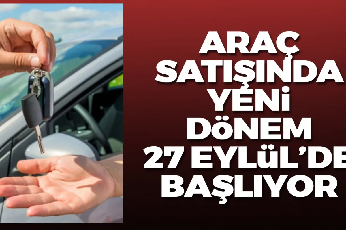 Araç satışında yeni dönem 27 Eylül'de başlıyor