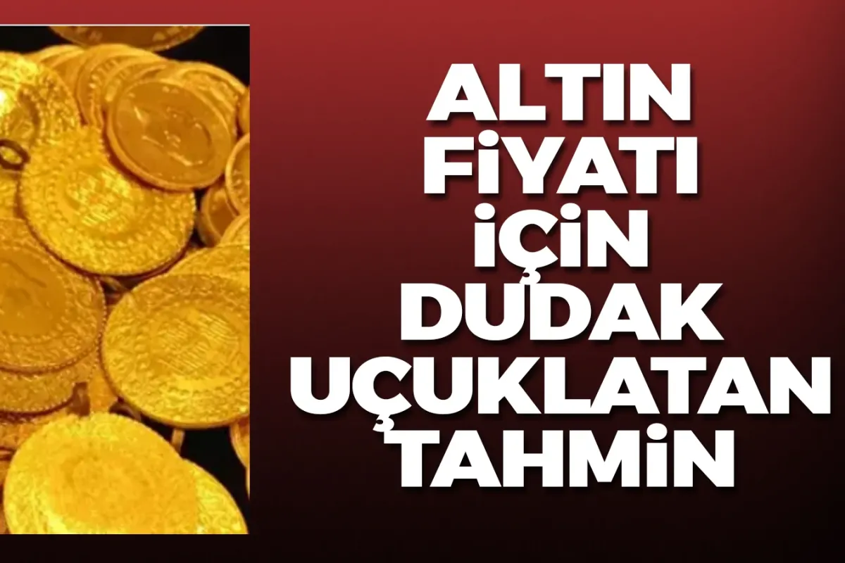 Altın fiyatı için dudak uçuklatan tahmin!