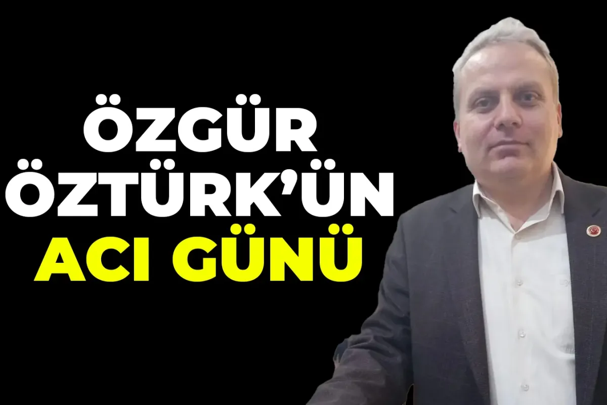 Özgür Öztürk’ün acı günü