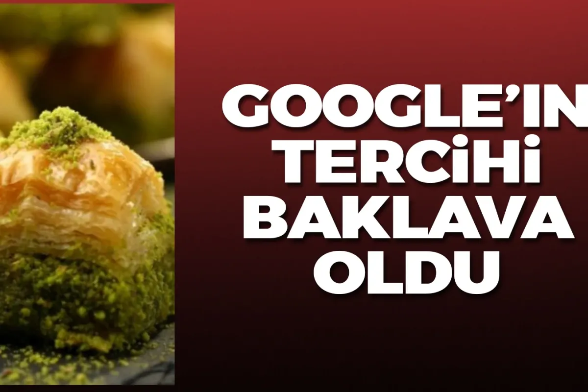 Google'ın tercihi baklava oldu