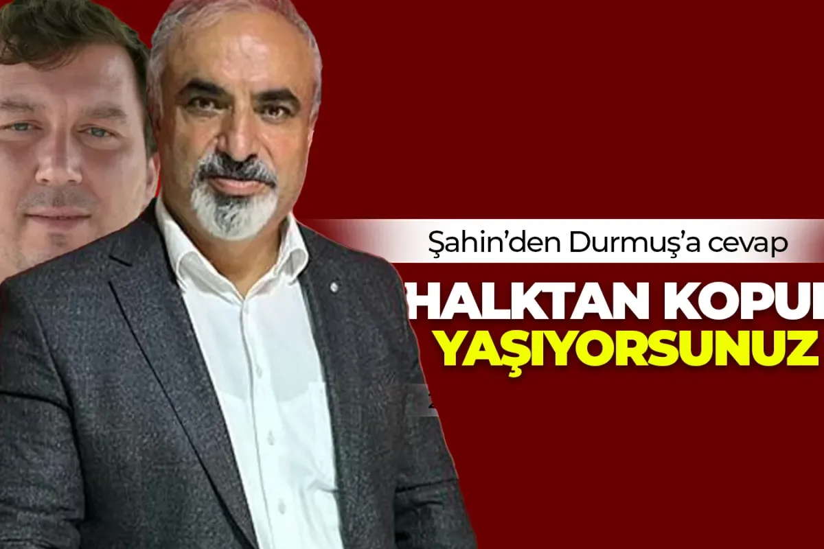 Zemci Şahin’den Durmuş'a yanıt: “Halktan Kopuk Yaşıyorsunuz”