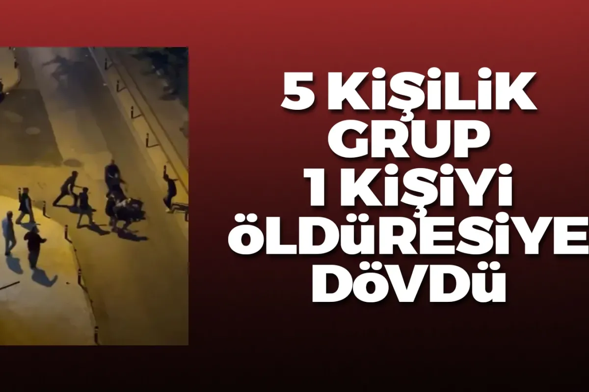5 kişilik grup 1 kişiyi öldüresiye dövdü!