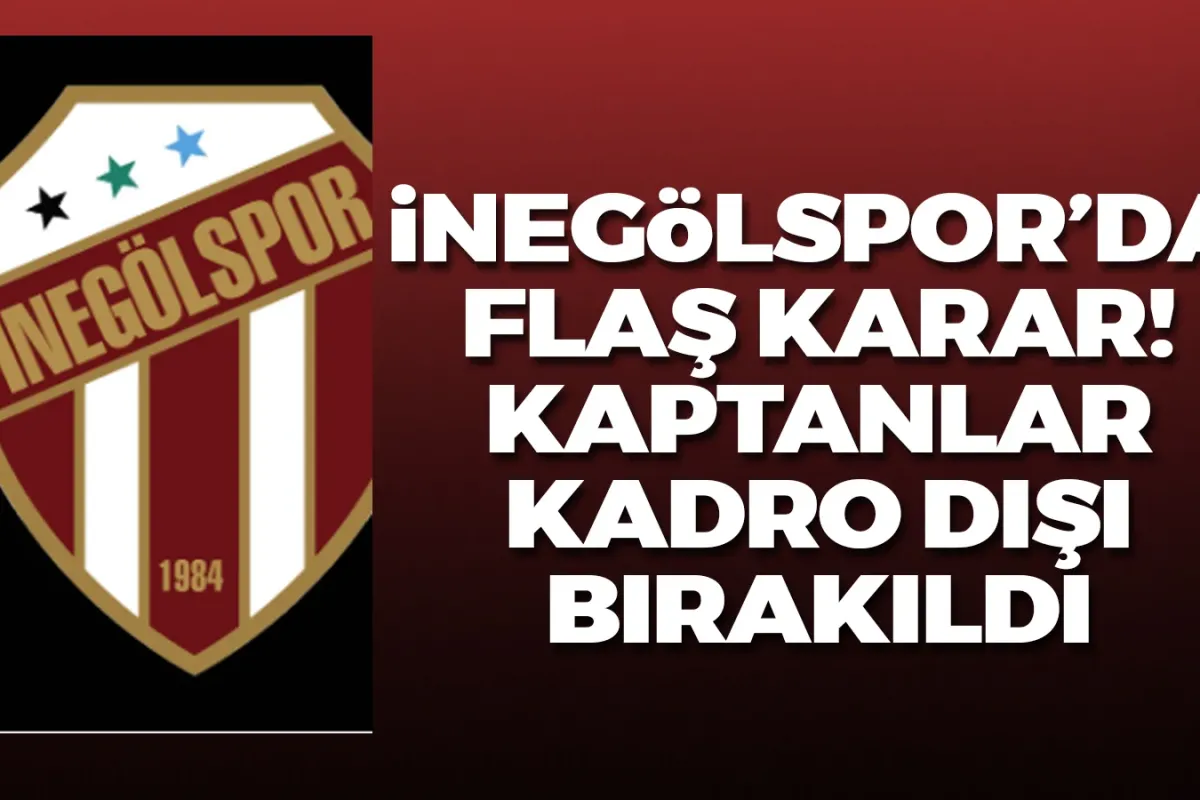 İnegölspor'da kaptanlar kadro dışı bırakıldı