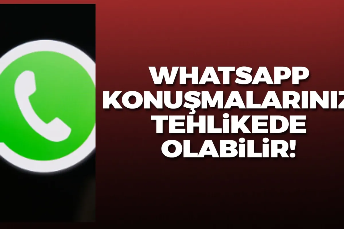 Whatsapp yazışmalarınız tehlikede olabilir