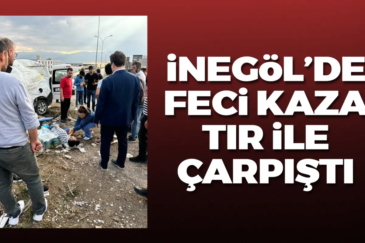 İnegöl'de feci kaza! TIR ile çarpıştı