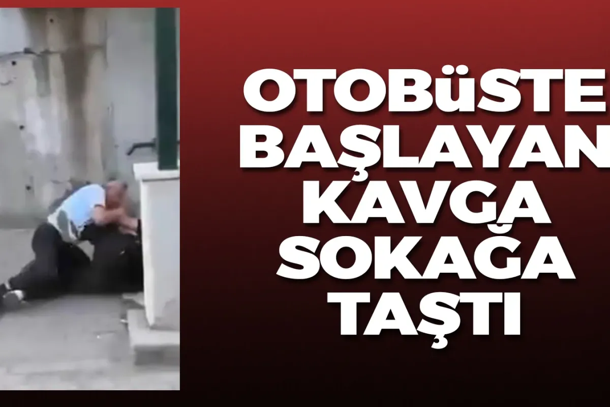 Otobüsteki kavga sokağa taştı