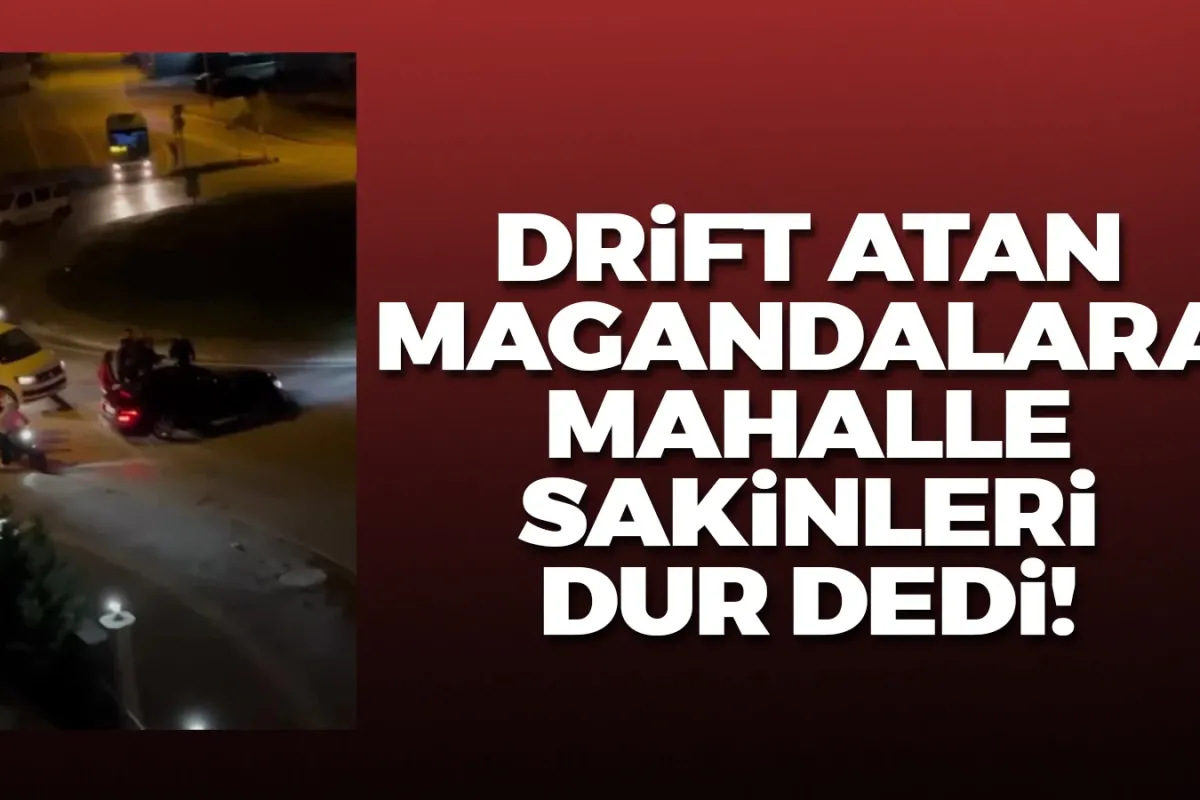 Drift atan magandalara mahalle sakinleri dur dedi