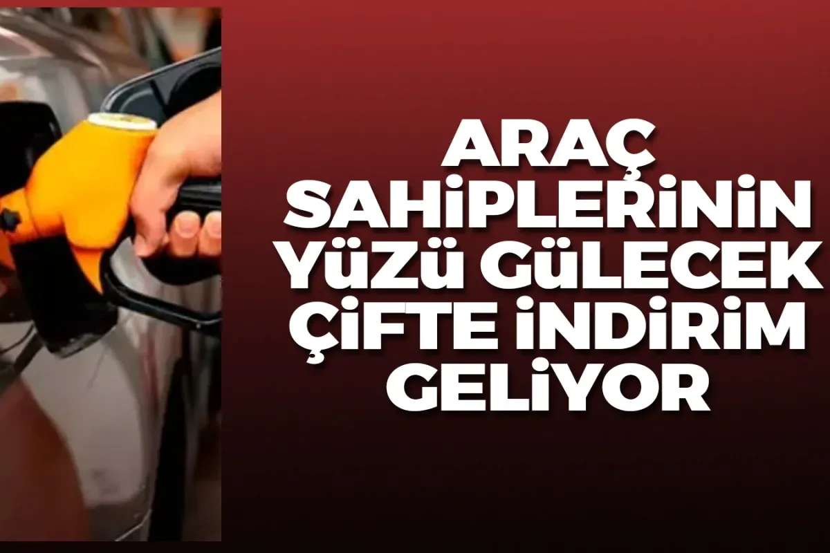 Akaryakıta çifte indirim geliyor!