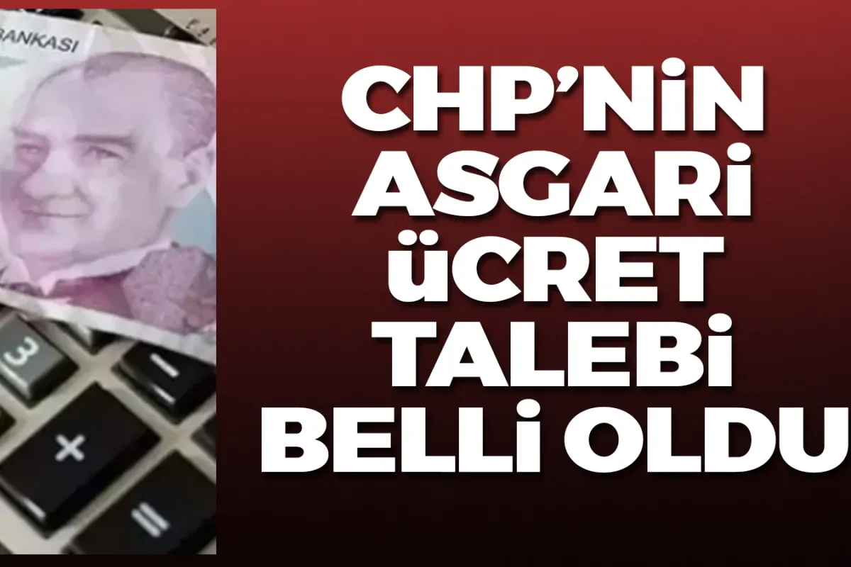 CHP'nin asgari ücret talebi belli oldu