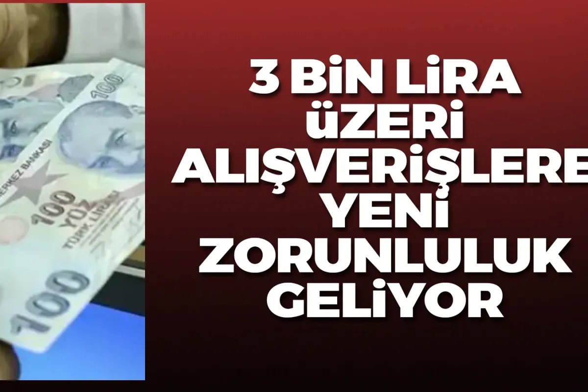 3 bin lira üzeri alışverişlere yeni zorunluluk geliyor