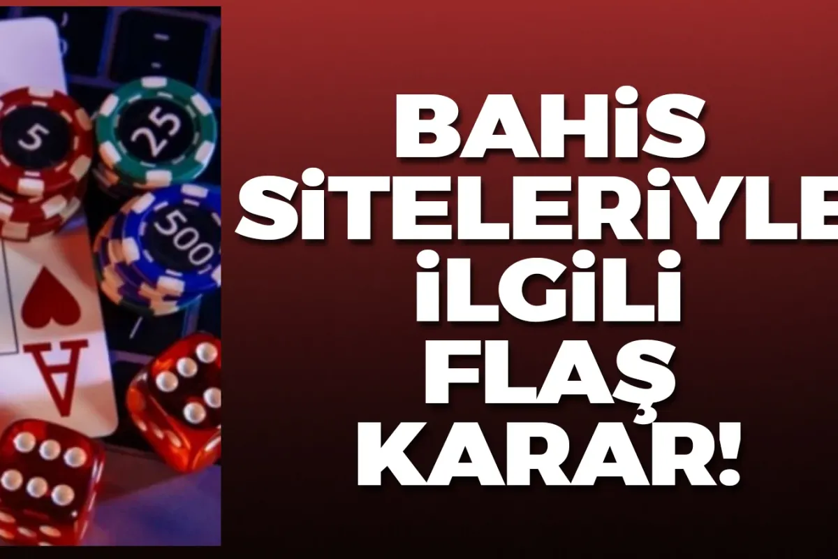 Bahis siteleriyle ilgili flaş karar!