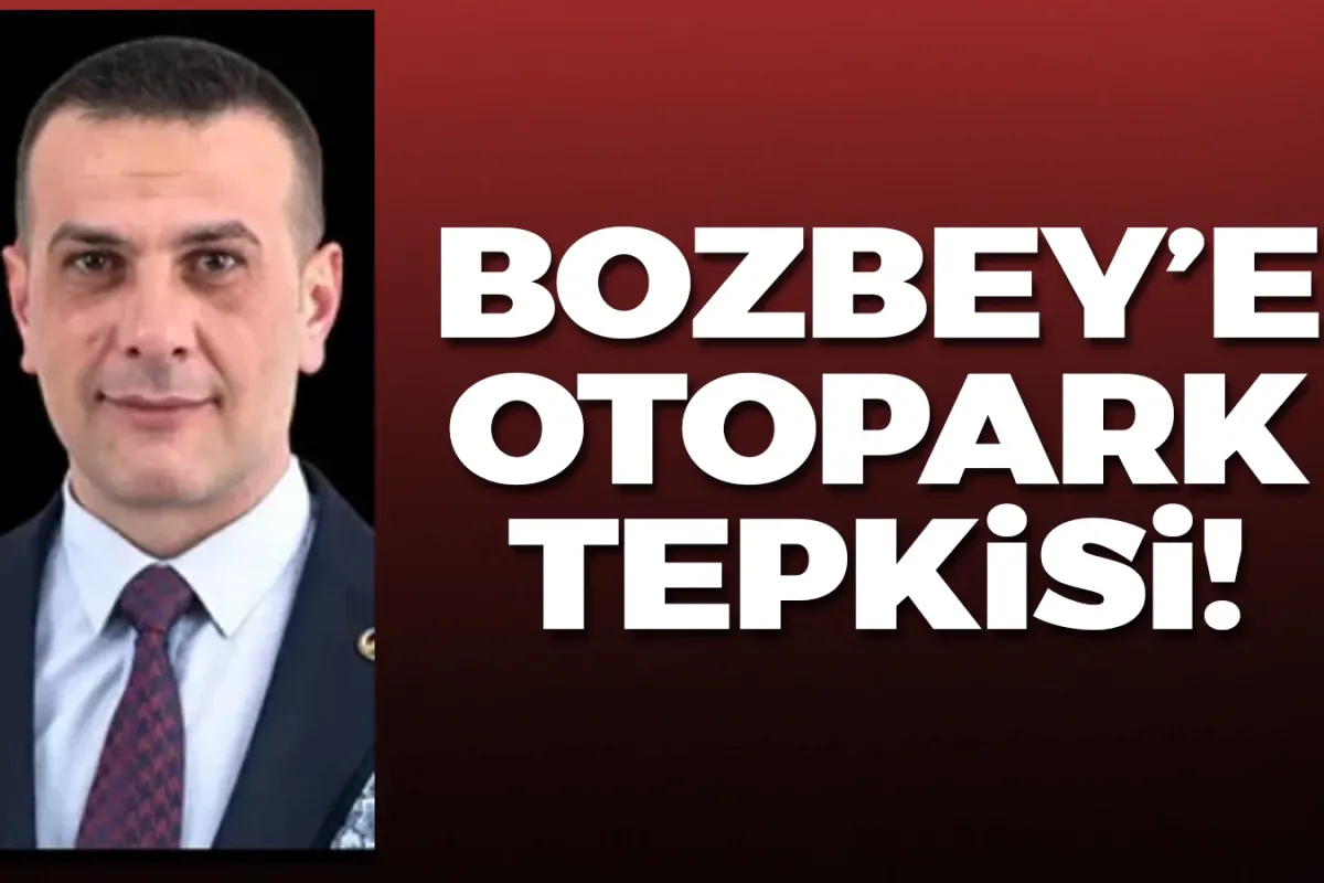 Bozbey'e otopark tepkisi!