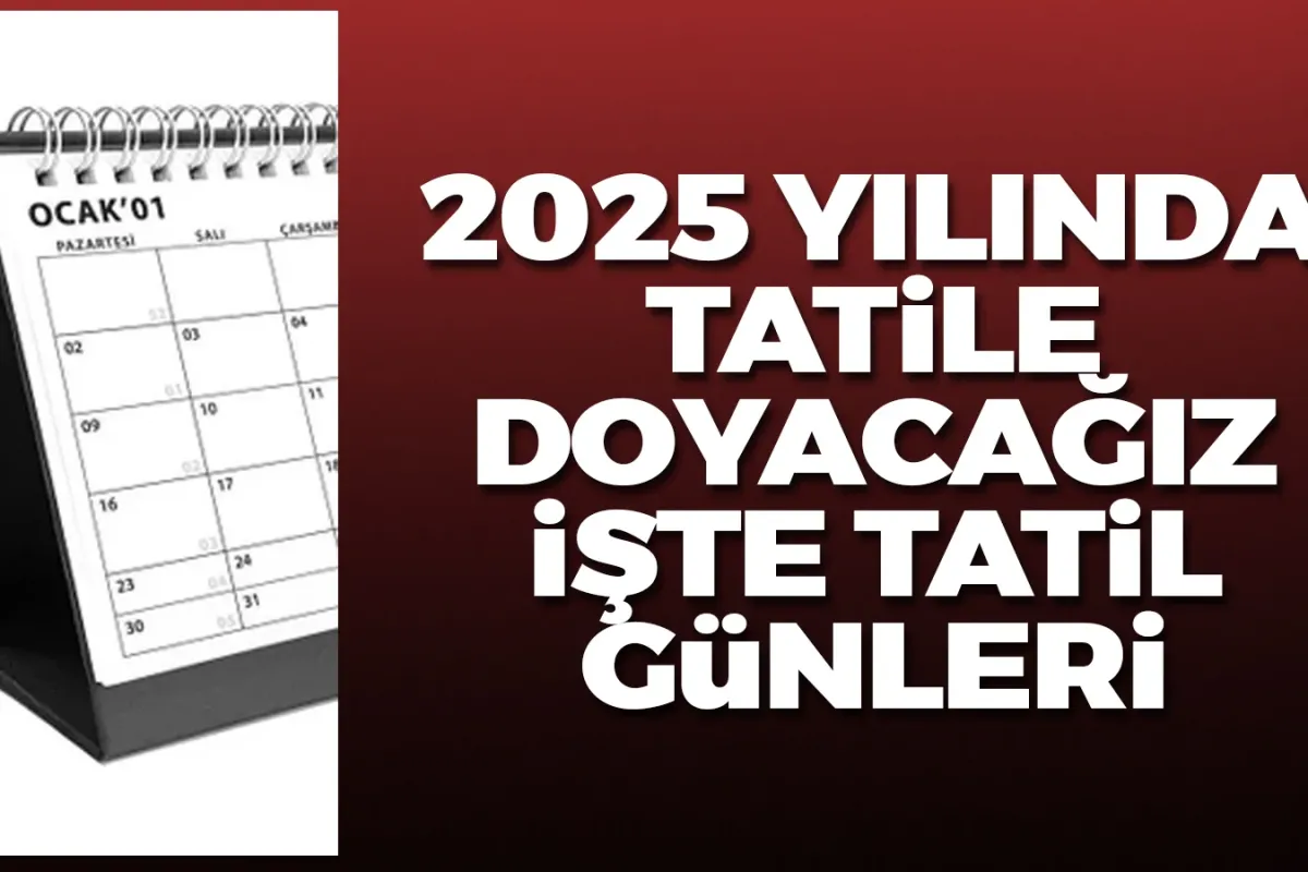 İşte 2025 yılının tatil günleri