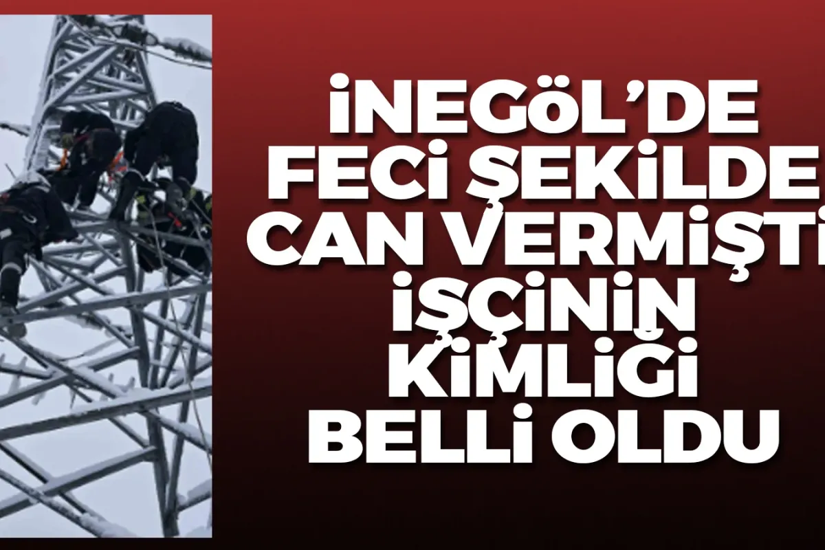 Elektrik direğinde hayatını kaybeden işçinin kimliği belli oldu!