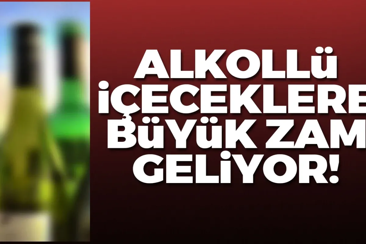 Alkollü içeceklere zam geliyor!