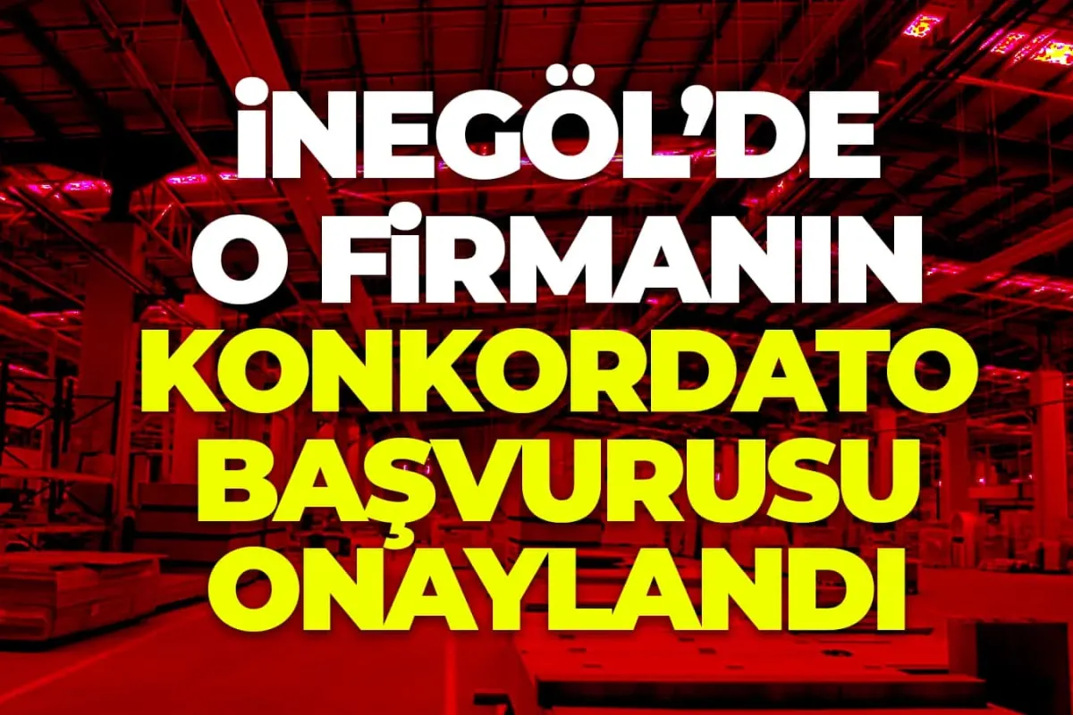 İnegöl’de o firmanın konkordato başvuru onaylandı