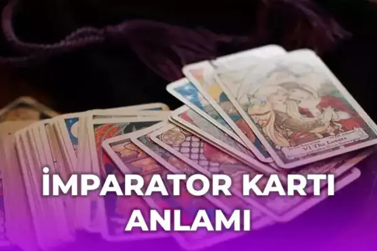 Tarot'ta İmparator Kartı Ne Anlatıyor?
