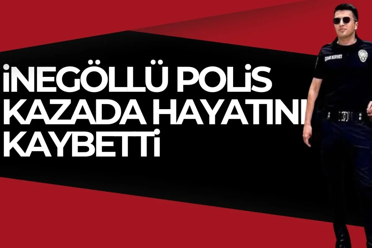 İnegöllü Polis Memuru Hayatını Kaybetti