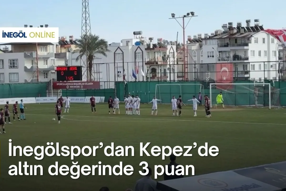 İnegölspor'dan Kepez'de altın değerinde 3 puan