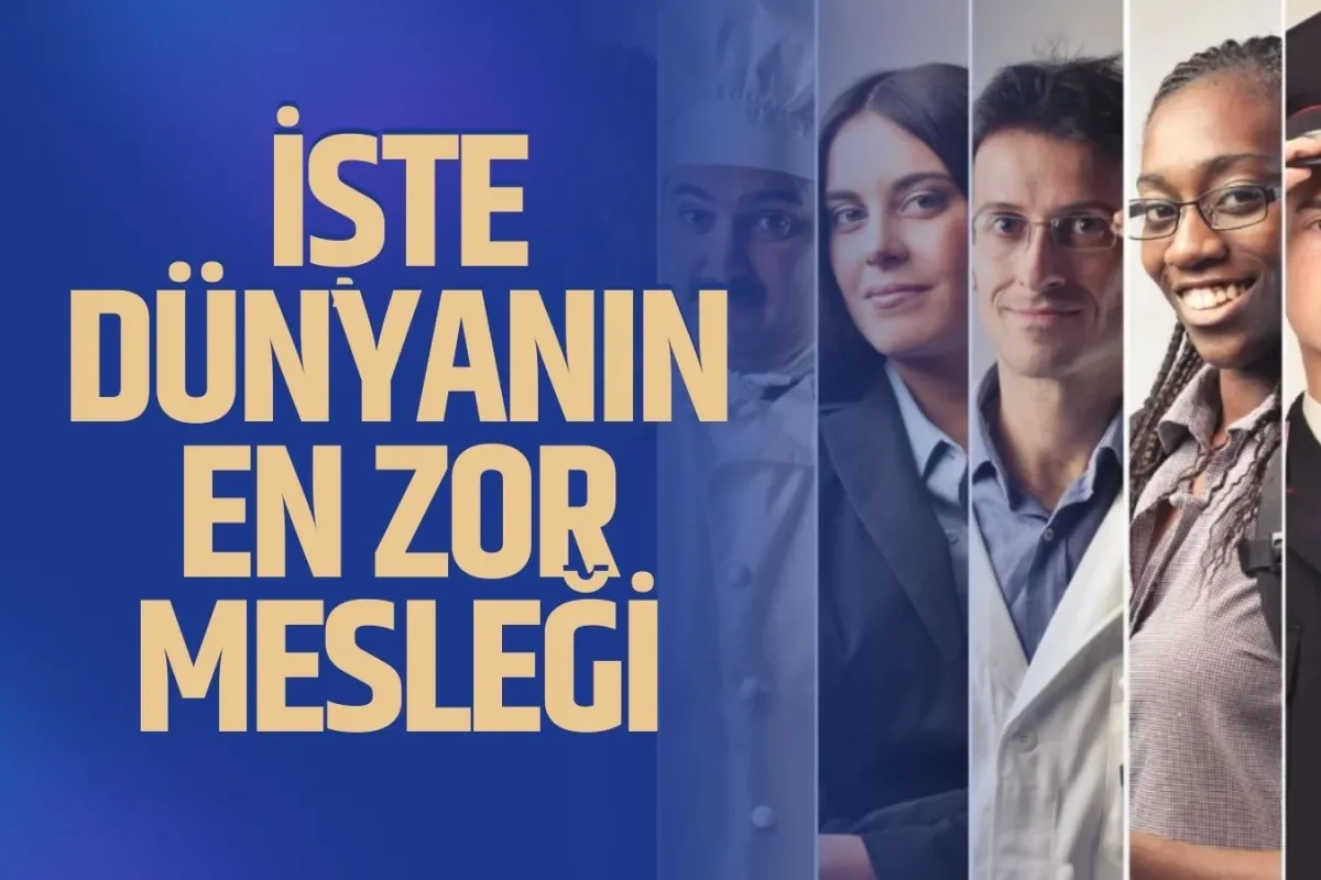 Dünyanın en zor mesleği belli oldu! İşte o meslek