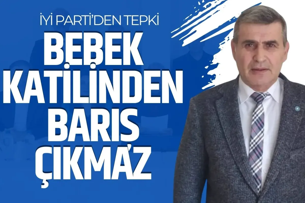 İYİ Parti’den Sert Tepki: “Bebek Katilinden Barış Çıkmaz”
