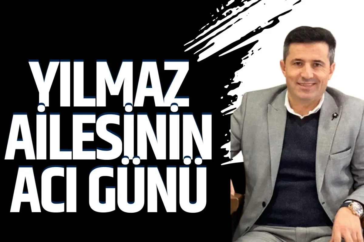 Yılmaz ailesinin acı günü