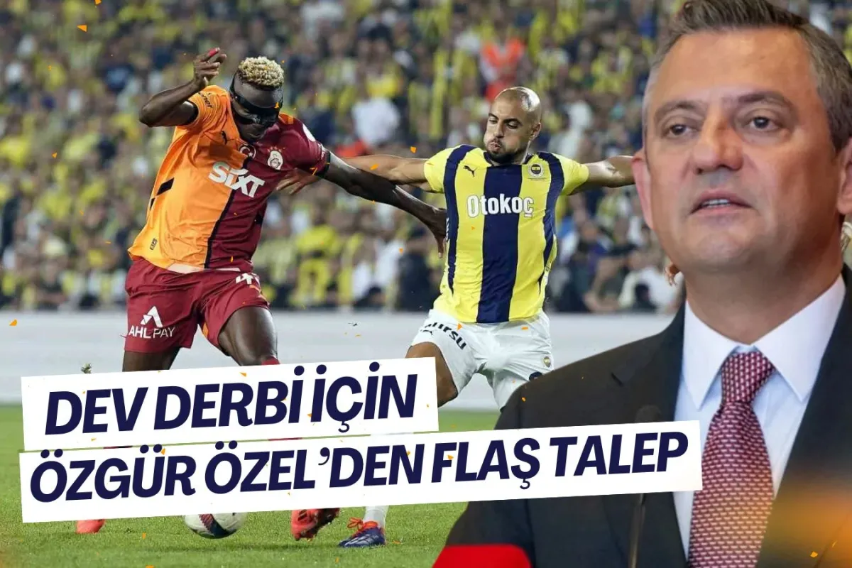 Özgür Özel'den Fenerbahçe - Galatasaray derbisi için flaş talep