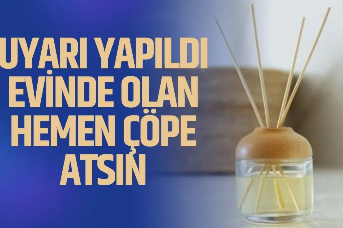 Uyarı yapıldı, evinde olan hemen çöpe atsın