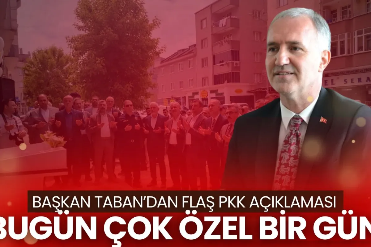 PKK’nın Silah Bırakmasına Başkan Taban’dan İlk Yorum