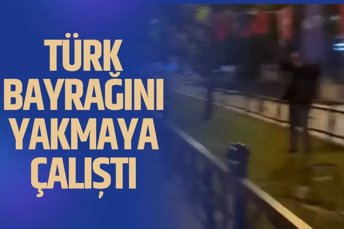 Türk bayrağını yakmaya çalıştı