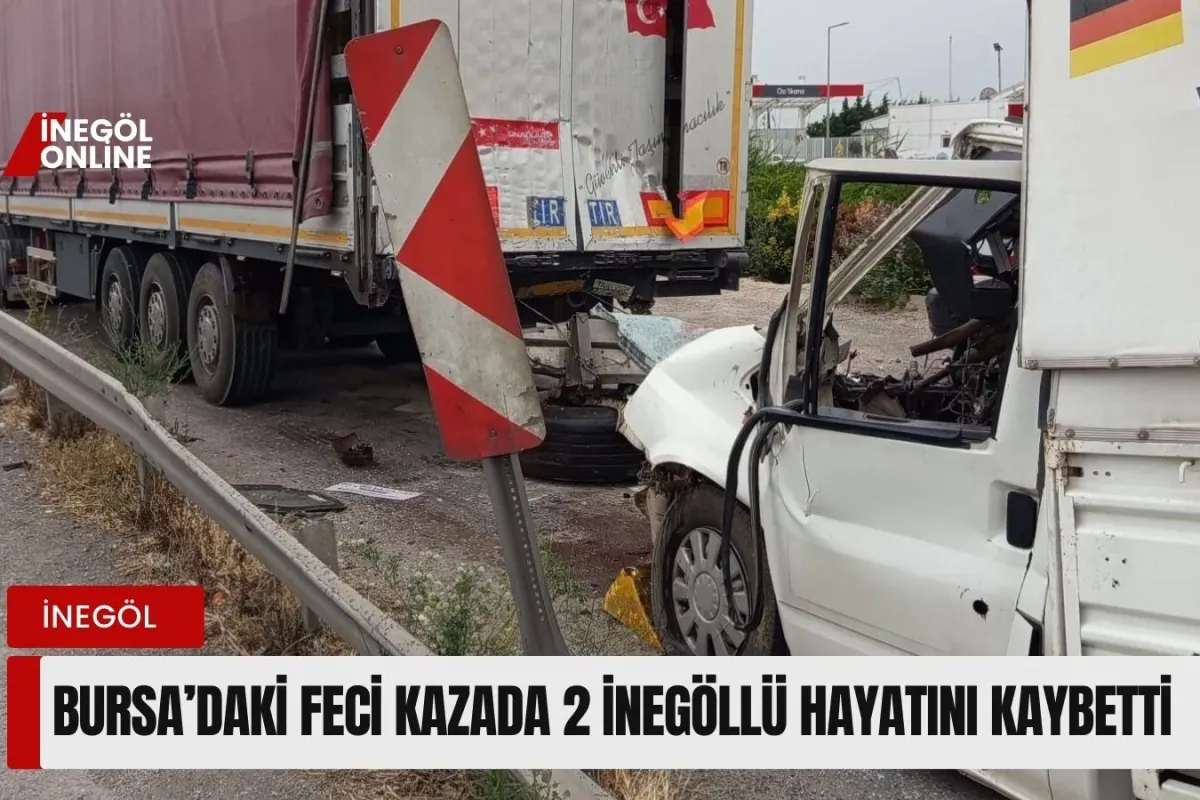 Bursa’daki feci kazada 2 İnegöllü hayatını kaybetti
