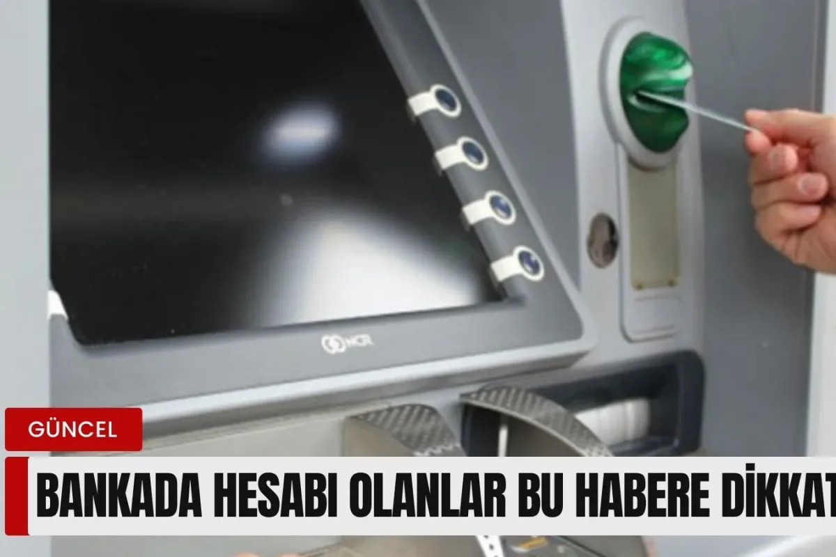 Bankada parası olanlar bu habere dikkat!
